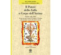 Il potere dello zolfo o corpo dell'anima. Trattato sullo zolfo, il suo uso per curare il corpo e l'anima e la maniera segreta di essere eterni
