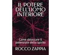 IL POTERE DELL'UOMO INTERIORE: Come sbloccare il potenziale dello spirito