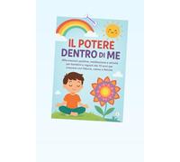 Il potere dentro di me: Affermazioni positive , meditazione e attività per bambini e ragazzi dai 10 anni per crescere con fiducia,calma e felicità
