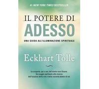 Il potere di adesso. Una guida all'illuminazione spirituale