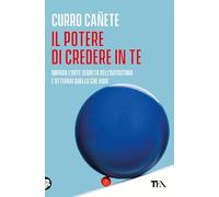 Il potere di credere in te. Impara l'arte segreta dell'autostima e otterrai quello che vuoi