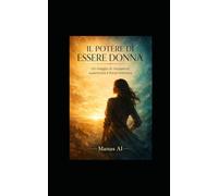 IL POTERE DI ESSERE DONNA: Un viaggio di riscoperta, autenticità e forza interiore