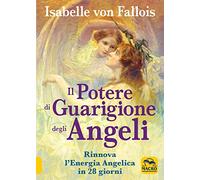 Libri Fallois Isabelle von - Il Potere Di Guarigione Degli Angeli. Rinnova L'ene