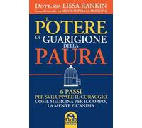 Il potere di guarigione della paura. 6 passi per sviluppare il coraggio come medicina per il corpo, la mente e l'anima
