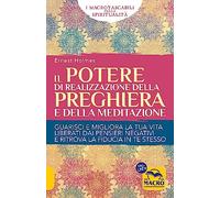 Il Potere di realizzazione della preghiera e della meditazione. Guarisci e migliora la tua vita. Liberati dai pensieri negativi e raggiungi i tuoi obiettivi
