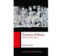 Il potere di Roma. Dieci secoli di impero