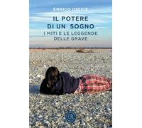 Il potere di un sogno. I miti e le leggende delle Grave