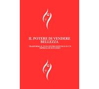 Il Potere di vendere Bellezza: Trasforma il tuo centro estetico in un impresa di successo