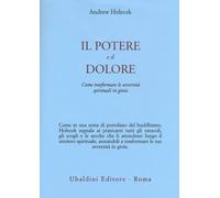 Il potere e il dolore. Come trasformare le avversità spirituali in gioia -...