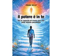 Il potere è in te. Hai la capacità di creare una vita dalle infinite possibilità