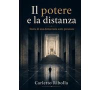 Il potere e la distanza: Storia di una democrazia sotto pressione