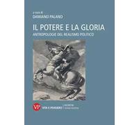 Il potere e la gloria. Antropologie del realismo politico