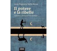 Il potere e la ribelle. Creonte o Antigone? Un dialogo