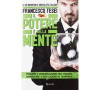 Il potere è nella mente. Pensieri e comunicazione per vincere, convincere e non cadere in trappola