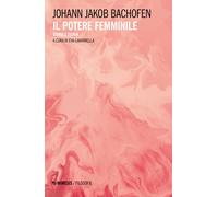 Il potere femminile. Storia e teoria - Bachofen Johann Jakob