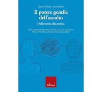 Il potere gentile dell'ascolto. Dalla teoria alla pratica