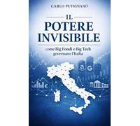 Il potere invisibile. Come Big Fondi e Big Tech governano l'Italia