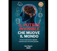 Il Potere Invisible Che Muove Il Mondo: Come il soft power digitale trasforma il controllo globale