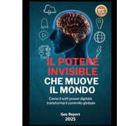 Il Potere Invisible Che Muove Il Mondo: Come il soft power digitale trasforma il controllo globale