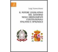 Il potere legislativo del governo negli ordinamenti costituzionali italiano e spagnolo
