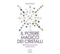 Il potere magico dei cristalli. Alleati preziosi per entrare nella nuova era