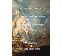 Il potere marittimo in età moderna. Da Lepanto a Trafalgar