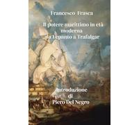 Il potere marittimo in età moderna. Da Lepanto a Trafalgar