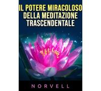 Il potere miracoloso della meditazione trascendentale - Norvell Anthony