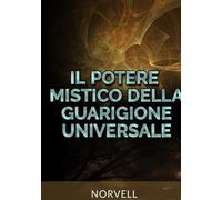 Il potere mistico della guarigione universale - Norvell Anthony