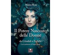 Libri Mari Nadia - Il Potere Nascosto Delle Donne. Da Crisalidi A Farfalle
