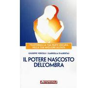 Il potere nascosto dell'ombra. Trasforma la tua parte oscura nella tua migliore alleata
