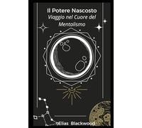 Il Potere Nascosto: Viaggio nel Cuore del Mentalismo