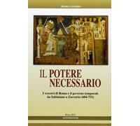 Libri Andrea Leonardo - Il Potere Necessario. I Vescovi Di Roma E Il Governo Tem
