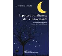 Il potere purificante della luna calante. Trasforma le tue negatività in amore, col favore della luna