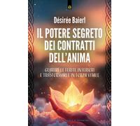 Il potere segreto dei contratti dell'anima. Guarire le ferite interiori e ...