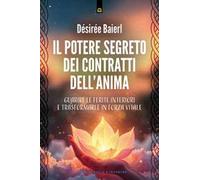 Il potere segreto dei contratti dell'anima. Guarire le ferite interiori e trasformarle in forza vitale