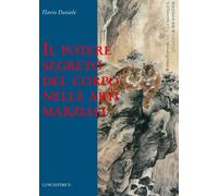 Libri Flavio Daniele - Il Potere Segreto Del Corpo Nelle Arti Marziali