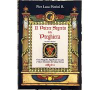Il Potere Segreto della Preghiera. Virtù Magiche, Significati Occulti e Valori Iniziatici dei salmi Divini
