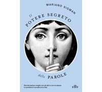 Il potere segreto delle parole. Perché parlare meglio con gli altri e con ...