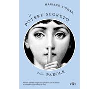 POTERE SEGRETO DELLE PAROLE. PERCHE' PARLARE MEGLIO CON GLI ALTRI E CON TE STESS