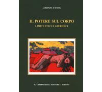 Il potere sul corpo. Limiti etici e giuridici - D'Avack Lorenzo