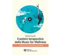Il potere terapeutico della music for wellness. Ascoltare, sentire, guarire