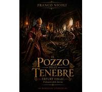 Il pozzo delle tenebre. Erfurt 1184 d.C.: il disastro delle latrine