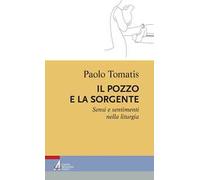 Il pozzo e la sorgente. Sensi e sentimenti nella liturgia