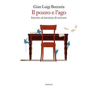 Il pozzo e l'ago. Intorno al mestiere di scrivere