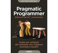 Il pragmatic programmer. Guida per manovali del software che vogliono diventare maestri. Ediz. speciale anniversario