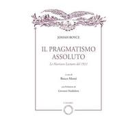 Il pragmatismo assoluto. Le Harrison Lectures del 1911