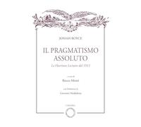 Il pragmatismo assoluto. Le Harrison Lectures del 1911