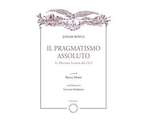 Il pragmatismo assoluto. Le Harrison Lectures del 1911