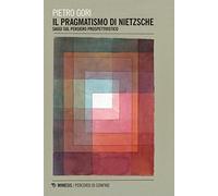 Il pragmatismo di Nietzsche. Saggi sul pensiero prospettivistico